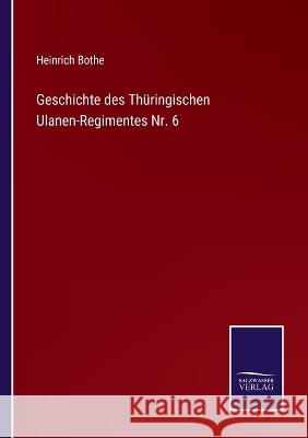 Geschichte des Thüringischen Ulanen-Regimentes Nr. 6 Bothe, Heinrich 9783375093624 Salzwasser-Verlag