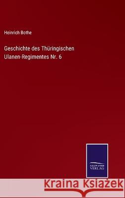 Geschichte des Thüringischen Ulanen-Regimentes Nr. 6 Heinrich Bothe 9783375093631