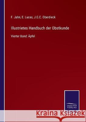Illustrietes Handbuch der Obstkunde: Vierter Band: Äpfel J G C Oberdieck, F Jahn, E Lucas 9783375093860 Salzwasser-Verlag