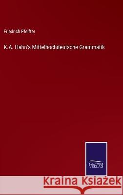 K.A. Hahn's Mittelhochdeutsche Grammatik Friedrich Pfeiffer 9783375094034 Salzwasser-Verlag