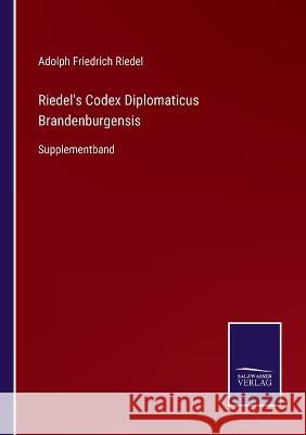 Riedel's Codex Diplomaticus Brandenburgensis: Supplementband Adolph Friedrich Riedel 9783375094829