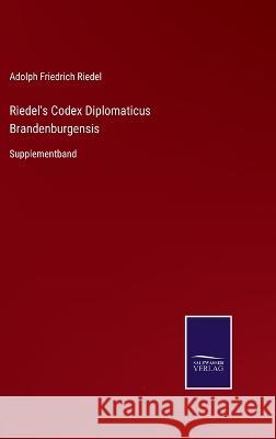 Riedel's Codex Diplomaticus Brandenburgensis: Supplementband Adolph Friedrich Riedel 9783375094836