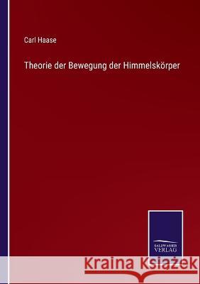 Theorie der Bewegung der Himmelskörper Haase, Carl 9783375095208 Salzwasser-Verlag