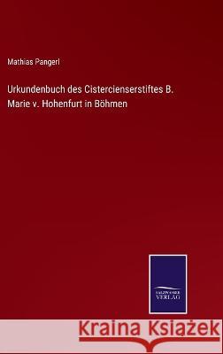 Urkundenbuch des Cistercienserstiftes B. Marie v. Hohenfurt in Böhmen Mathias Pangerl 9783375095338 Salzwasser-Verlag
