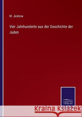 Vier Jahrhunderte aus der Geschichte der Juden Marcus Jastrow 9783375095369 Salzwasser-Verlag