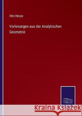 Vorlesungen aus der Analytischen Geometrie Otto Hesse 9783375095420