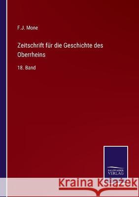 Zeitschrift für die Geschichte des Oberrheins: 18. Band F J Mone 9783375095505 Salzwasser-Verlag