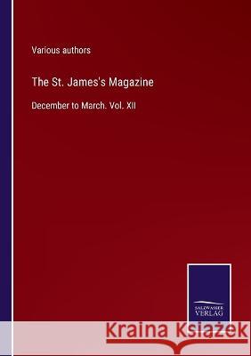 The St. James's Magazine: December to March. Vol. XII Various Authors 9783375095703