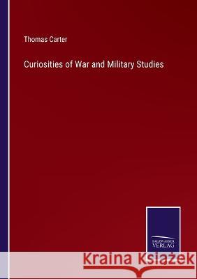 Curiosities of War and Military Studies Thomas Carter 9783375095802