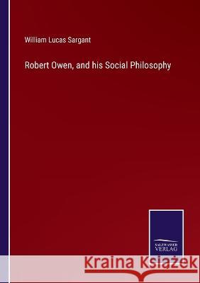 Robert Owen, and his Social Philosophy William Lucas Sargant 9783375096168
