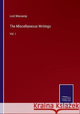 The Miscellaneous Writings: Vol. I Lord Macaulay 9783375096267 Salzwasser-Verlag