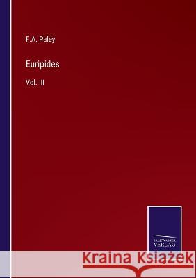 Euripides: Vol. III F A Paley 9783375096526 Salzwasser-Verlag