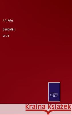 Euripides: Vol. III F A Paley 9783375096533 Salzwasser-Verlag