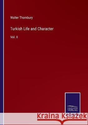 Turkish Life and Character: Vol. II Walter Thornbury 9783375096625 Salzwasser-Verlag