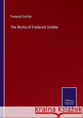 The Works of Frederick Schiller Frederick Schiller 9783375096687 Salzwasser-Verlag