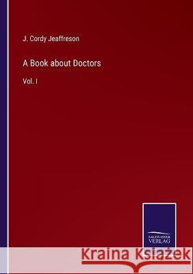 A Book about Doctors: Vol. I J Cordy Jeaffreson 9783375096922 Salzwasser-Verlag