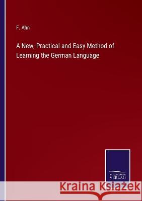 A New, Practical and Easy Method of Learning the German Language F Ahn 9783375097806 Salzwasser-Verlag