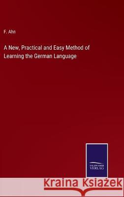 A New, Practical and Easy Method of Learning the German Language F Ahn 9783375097813 Salzwasser-Verlag