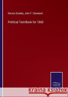 Political Text-Book for 1860 Horace Greeley, John F Cleveland 9783375097967