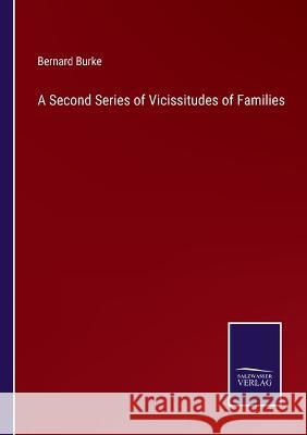 A Second Series of Vicissitudes of Families Bernard Burke 9783375098063