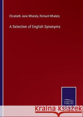 A Selection of English Synonyms Richard Whately, Elizabeth Jane Whately 9783375098087 Salzwasser-Verlag