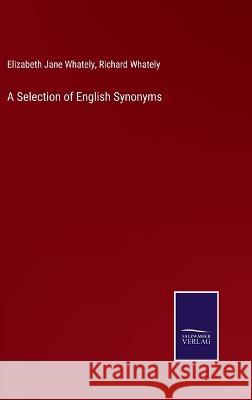 A Selection of English Synonyms Richard Whately, Elizabeth Jane Whately 9783375098094 Salzwasser-Verlag