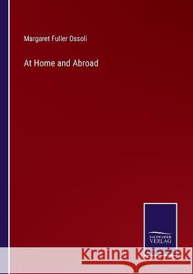 At Home and Abroad Margaret Fuller Ossoli 9783375098209 Salzwasser-Verlag