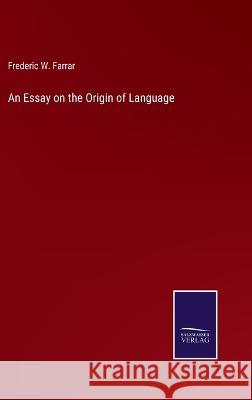 An Essay on the Origin of Language Frederic W Farrar 9783375098636