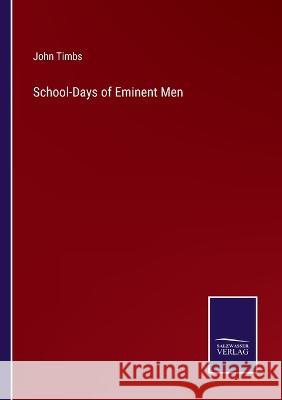 School-Days of Eminent Men John Timbs 9783375098902 Salzwasser-Verlag