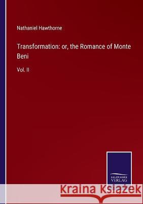 Transformation: or, the Romance of Monte Beni: Vol. II Nathaniel Hawthorne 9783375099060