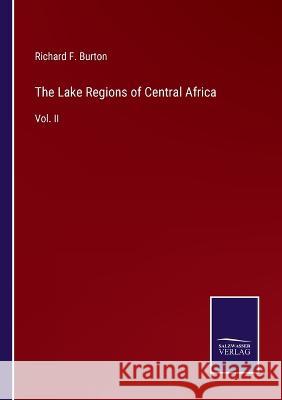 The Lake Regions of Central Africa: Vol. II Richard F Burton 9783375099305