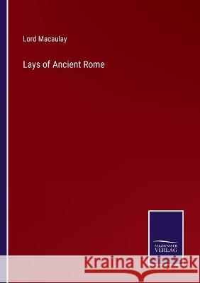 Lays of Ancient Rome Lord Macaulay 9783375099329 Salzwasser-Verlag