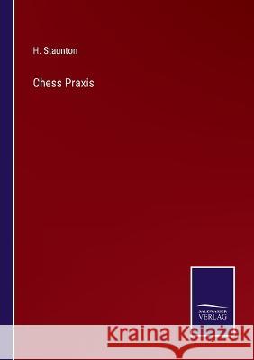 Chess Praxis H Staunton 9783375099404