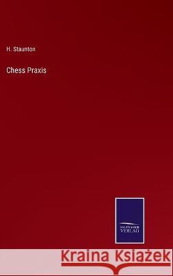 Chess Praxis H Staunton 9783375099411