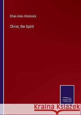 Christ, the Spirit Ethan Allen Hitchcock 9783375099961