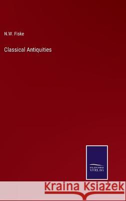 Classical Antiquities N W Fiske 9783375100032 Salzwasser-Verlag