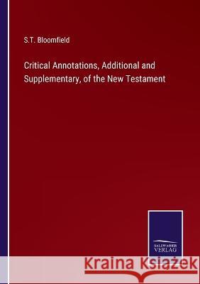 Critical Annotations, Additional and Supplementary, of the New Testament S T Bloomfield 9783375100346 Salzwasser-Verlag