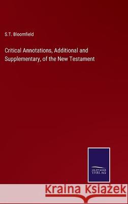 Critical Annotations, Additional and Supplementary, of the New Testament S T Bloomfield 9783375100353 Salzwasser-Verlag