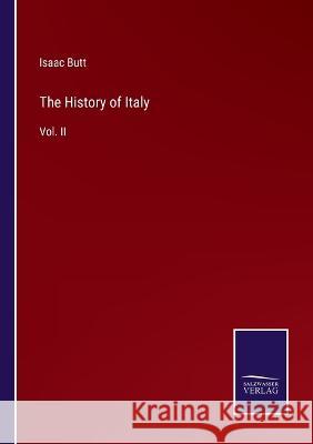 The History of Italy: Vol. II Isaac Butt 9783375100506