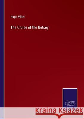 The Cruise of the Betsey Hugh Miller 9783375100605