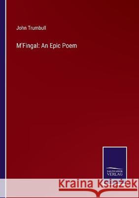 M'Fingal: An Epic Poem John Trumbull 9783375101220