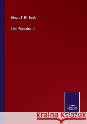 The Pianoforte Edward F Rimbault 9783375101282