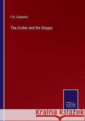 The Archer and the Steppe F R Grahame 9783375101381 Salzwasser-Verlag