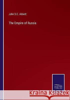 The Empire of Russia John S C Abbott 9783375102760 Salzwasser-Verlag