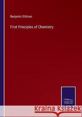 First Principles of Chemistry Benjamin Silliman 9783375103187