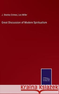 Great Discussion of Modern Spiritualism J Stanley Grimes, Leo Miller 9783375103538 Salzwasser-Verlag