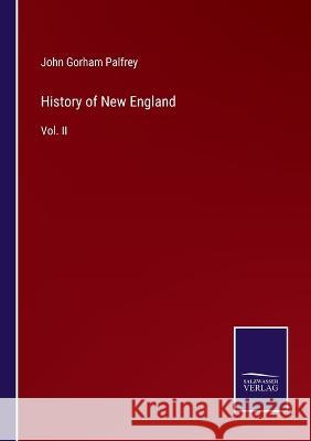 History of New England: Vol. II John Gorham Palfrey 9783375103927