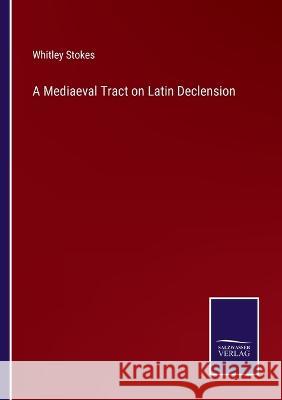 A Mediaeval Tract on Latin Declension Whitley Stokes 9783375104269