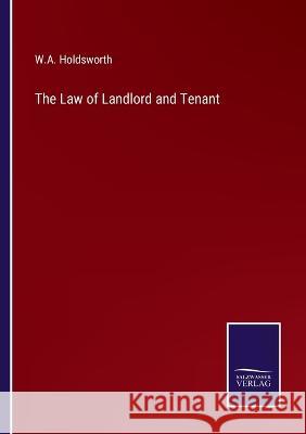 The Law of Landlord and Tenant W A Holdsworth 9783375104467 Salzwasser-Verlag