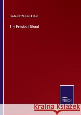 The Precious Blood Frederick William Faber 9783375105402 Salzwasser-Verlag
